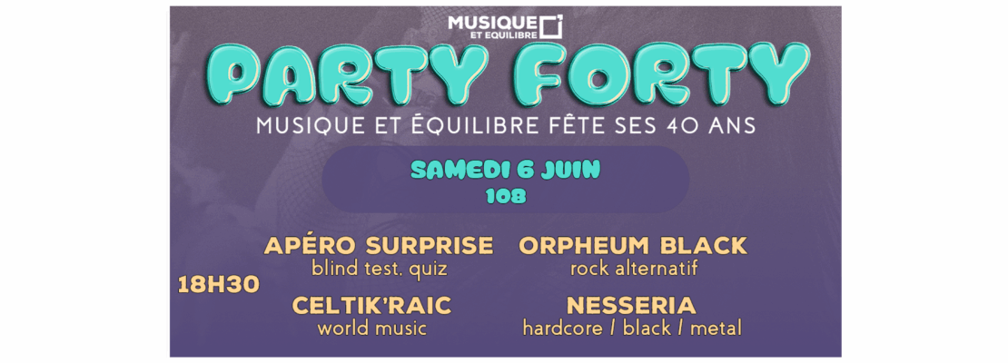 Forty Party 6 juin concerts orléans musique et équilibre école de musique celtik'raic orpheum black nesseria école de musiques actuelles 108